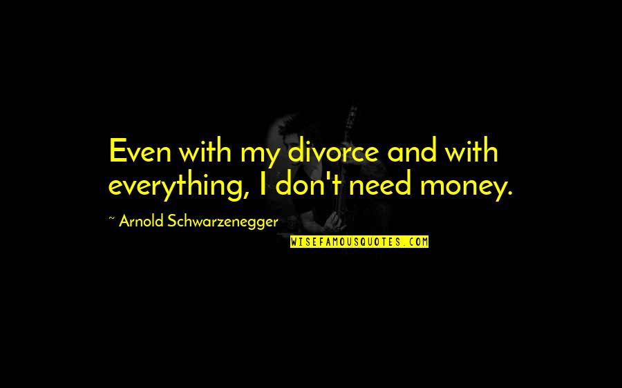 Cool Licence Plate Quotes By Arnold Schwarzenegger: Even with my divorce and with everything, I