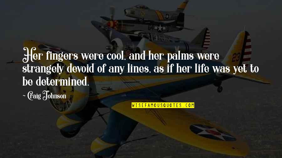 Cool Life Quotes By Craig Johnson: Her fingers were cool, and her palms were