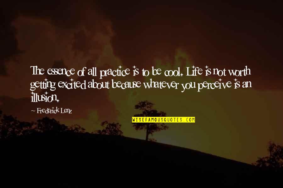 Cool Life Quotes By Frederick Lenz: The essence of all practice is to be