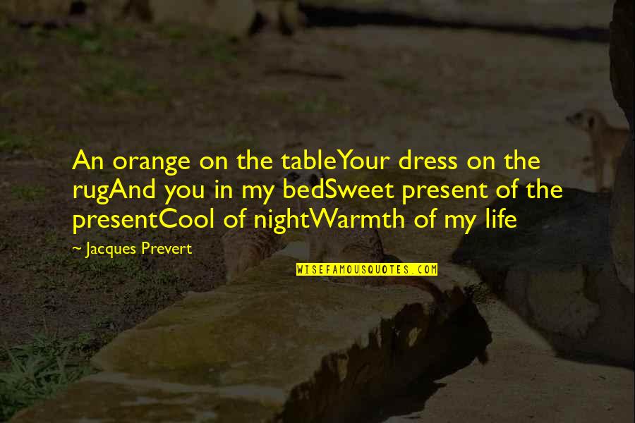 Cool Life Quotes By Jacques Prevert: An orange on the tableYour dress on the