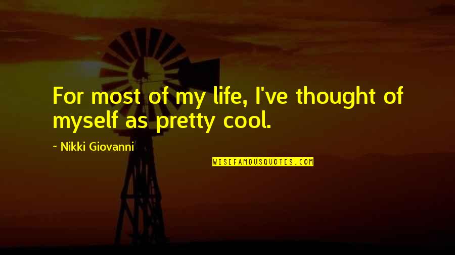 Cool Life Quotes By Nikki Giovanni: For most of my life, I've thought of