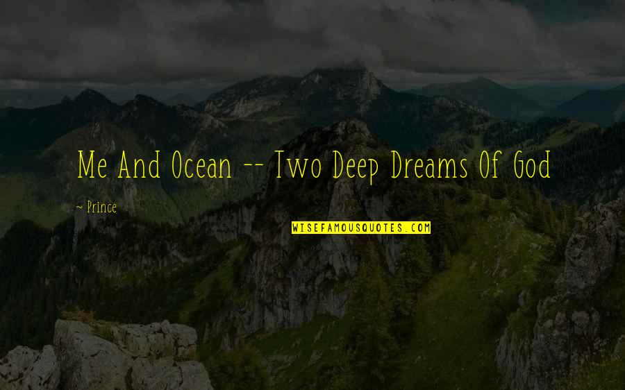 Cool Life Quotes By Prince: Me And Ocean -- Two Deep Dreams Of