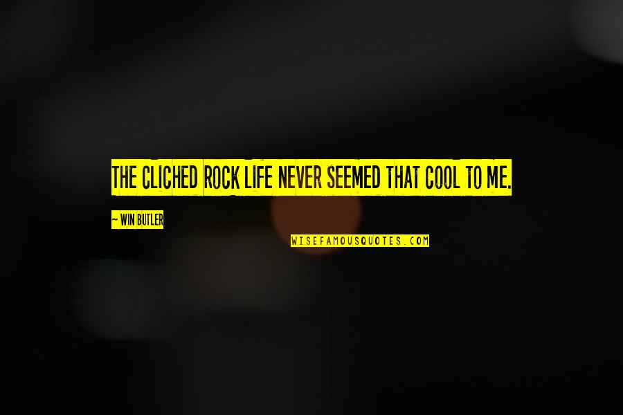 Cool Life Quotes By Win Butler: The cliched rock life never seemed that cool