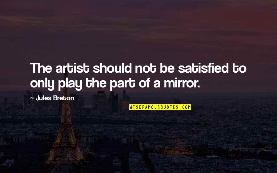 Cool Looking Quotes By Jules Breton: The artist should not be satisfied to only
