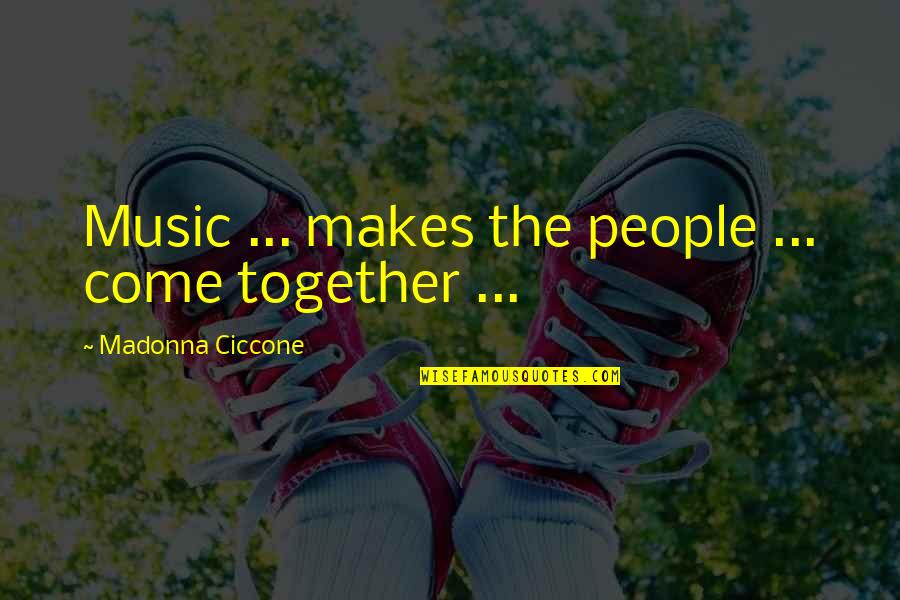 Cool Looking Quotes By Madonna Ciccone: Music ... makes the people ... come together Cool Looking Quotes By Madonna Ciccone: Music ... makes the people ... come together
