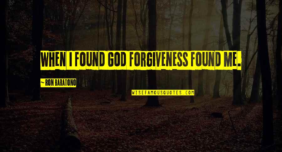 Cool Magician Quotes By Ron Baratono: When I found God forgiveness found me.