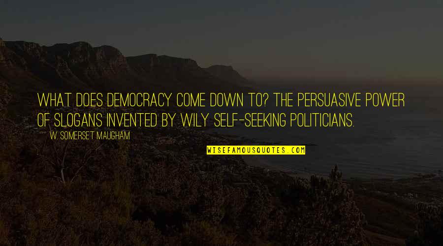 Cool Magician Quotes By W. Somerset Maugham: What does democracy come down to? The persuasive