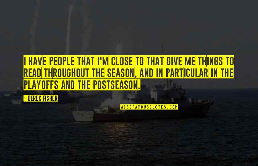 Cool Magnets Quotes By Derek Fisher: I have people that I'm close to that Cool Magnets Quotes By Derek Fisher: I have people that I'm close to that