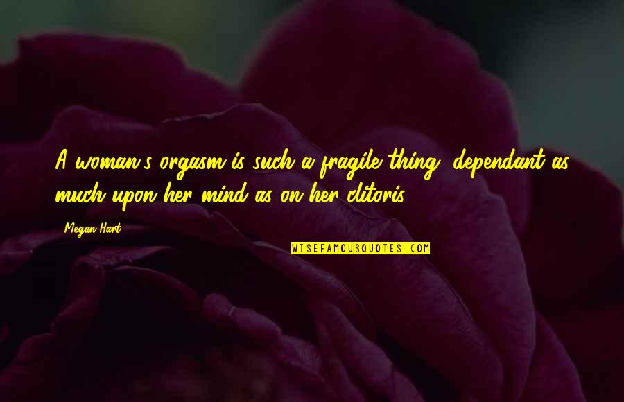 Cool Magnets Quotes By Megan Hart: A woman's orgasm is such a fragile thing, Cool Magnets Quotes By Megan Hart: A woman's orgasm is such a fragile thing,