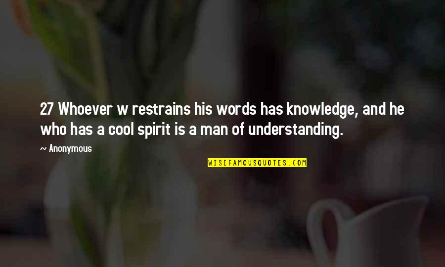 Cool Man Quotes By Anonymous: 27 Whoever w restrains his words has knowledge,