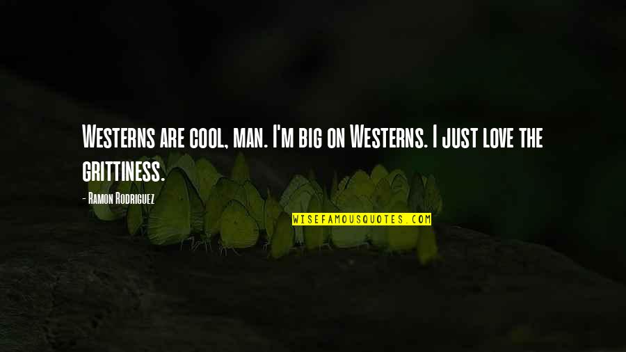 Cool Man Quotes By Ramon Rodriguez: Westerns are cool, man. I'm big on Westerns.