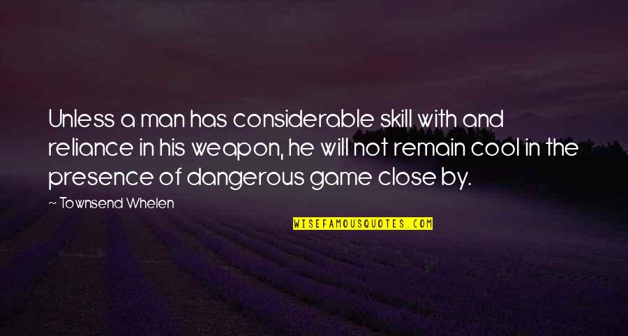 Cool Man Quotes By Townsend Whelen: Unless a man has considerable skill with and