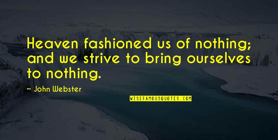 Cool Masquerade Quotes By John Webster: Heaven fashioned us of nothing; and we strive
