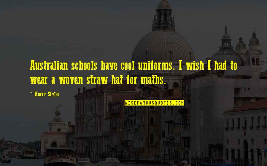 Cool Maths Quotes By Harry Styles: Australian schools have cool uniforms. I wish I