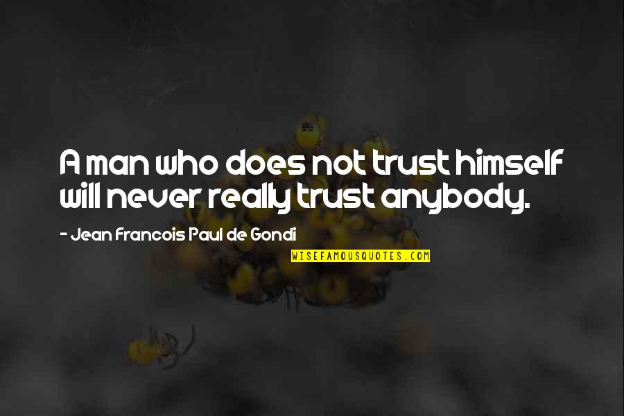 Cool Medical Quotes By Jean Francois Paul De Gondi: A man who does not trust himself will