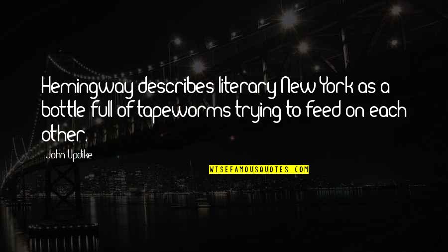 Cool Medieval Quotes By John Updike: Hemingway describes literary New York as a bottle