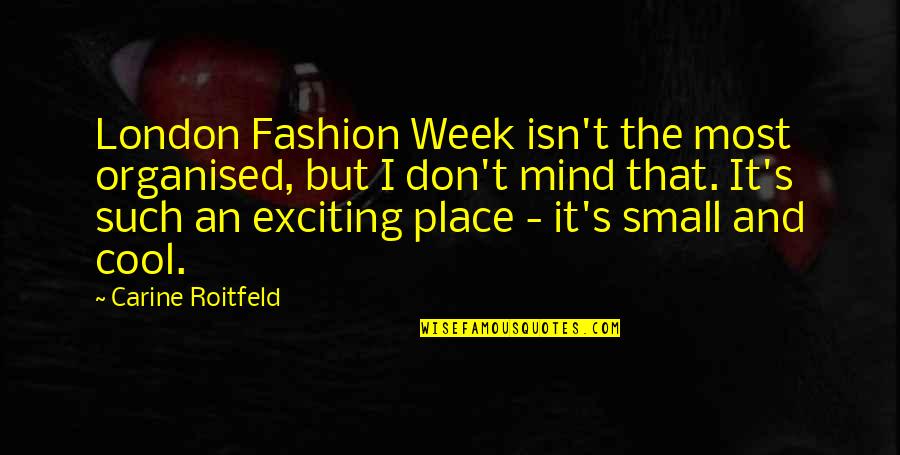 Cool Mind Quotes By Carine Roitfeld: London Fashion Week isn't the most organised, but