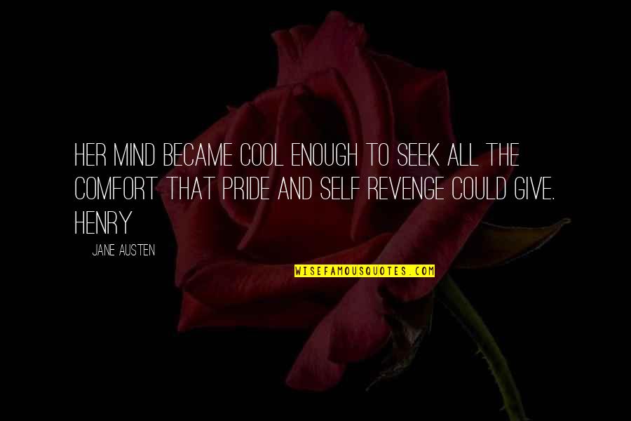 Cool Mind Quotes By Jane Austen: her mind became cool enough to seek all