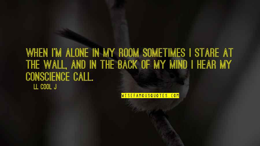 Cool Mind Quotes By LL Cool J: When I'm alone in my room sometimes I