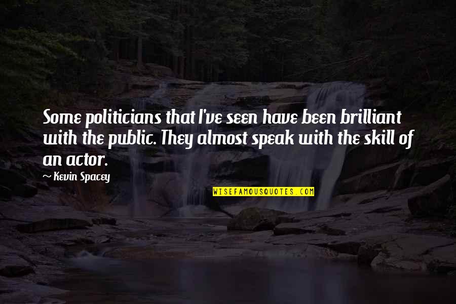 Cool Mothers Quotes By Kevin Spacey: Some politicians that I've seen have been brilliant