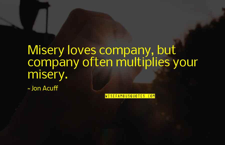 Cool Motorcycles Quotes By Jon Acuff: Misery loves company, but company often multiplies your