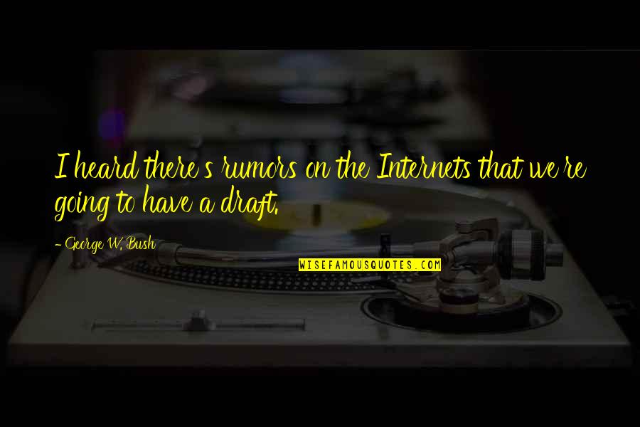 Cool Mottos Quotes By George W. Bush: I heard there's rumors on the Internets that