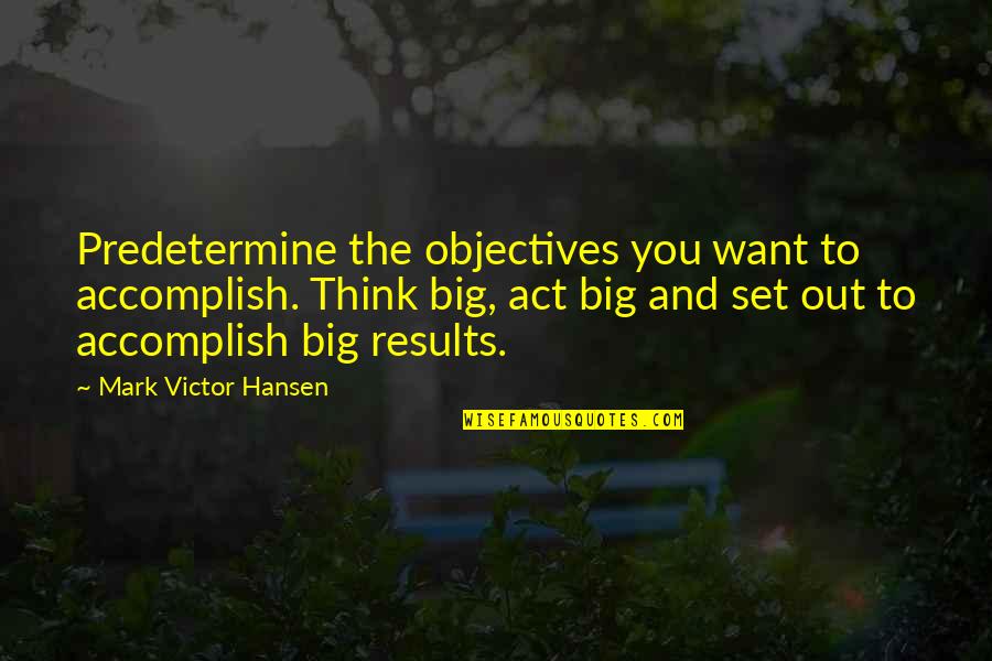 Cool Mountain Bike Quotes By Mark Victor Hansen: Predetermine the objectives you want to accomplish. Think