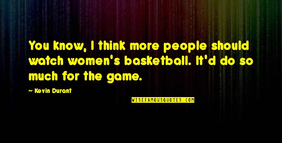Cool Mtg Quotes By Kevin Durant: You know, I think more people should watch