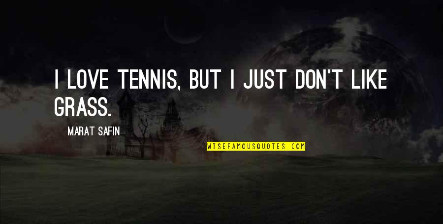 Cool Mx Quotes By Marat Safin: I love tennis, but I just don't like