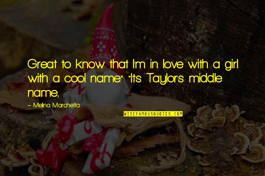 Cool Name Quotes By Melina Marchetta: Great to know that I'm in love with