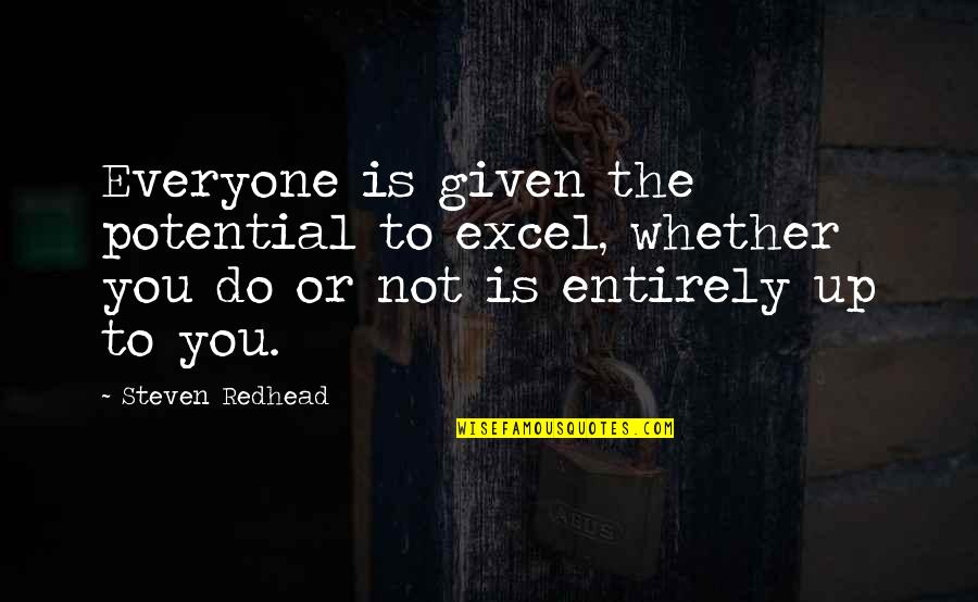 Cool Name Quotes By Steven Redhead: Everyone is given the potential to excel, whether