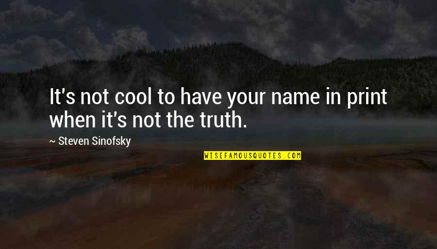 Cool Name Quotes By Steven Sinofsky: It's not cool to have your name in