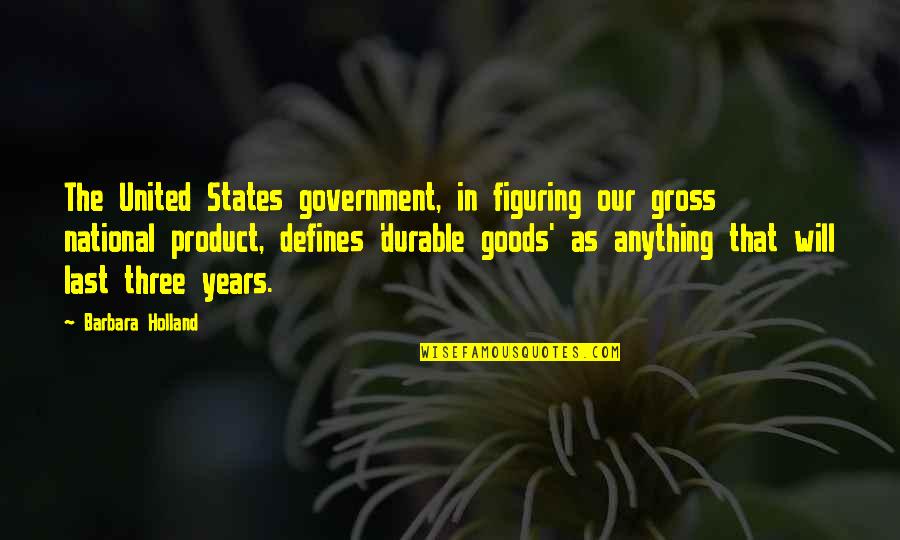 Cool Ninja Quotes By Barbara Holland: The United States government, in figuring our gross