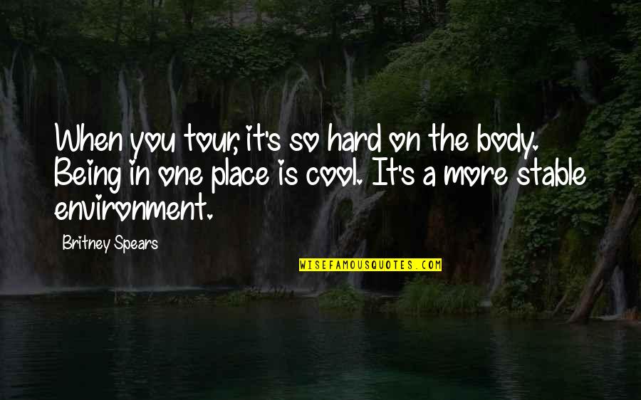 Cool Off Quotes By Britney Spears: When you tour, it's so hard on the