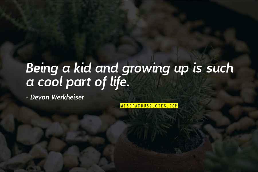 Cool Off Quotes By Devon Werkheiser: Being a kid and growing up is such