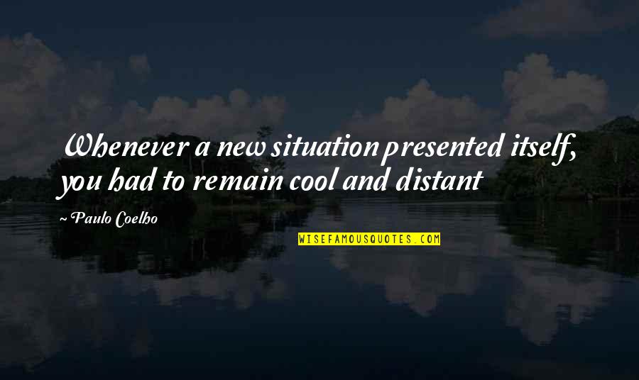 Cool Off Quotes By Paulo Coelho: Whenever a new situation presented itself, you had