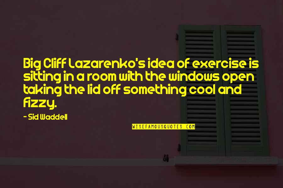 Cool Off Quotes By Sid Waddell: Big Cliff Lazarenko's idea of exercise is sitting