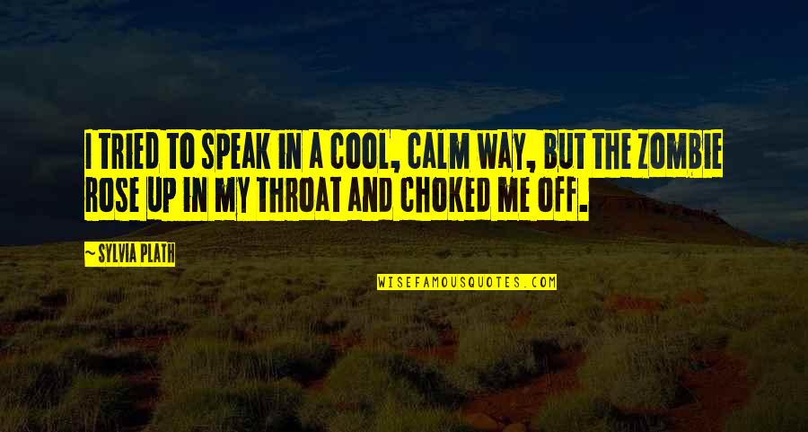 Cool Off Quotes By Sylvia Plath: I tried to speak in a cool, calm