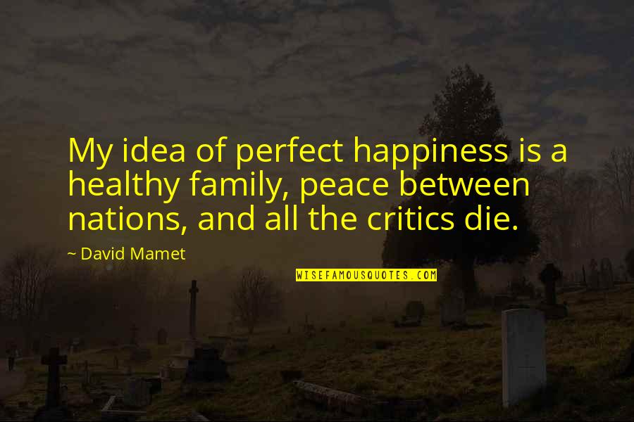 Cool One Sentence Quotes By David Mamet: My idea of perfect happiness is a healthy Cool One Sentence Quotes By David Mamet: My idea of perfect happiness is a healthy