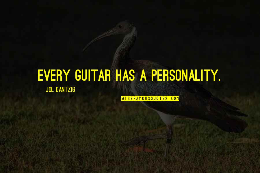 Cool One Sentence Quotes By Jol Dantzig: Every guitar has a personality. Cool One Sentence Quotes By Jol Dantzig: Every guitar has a personality.
