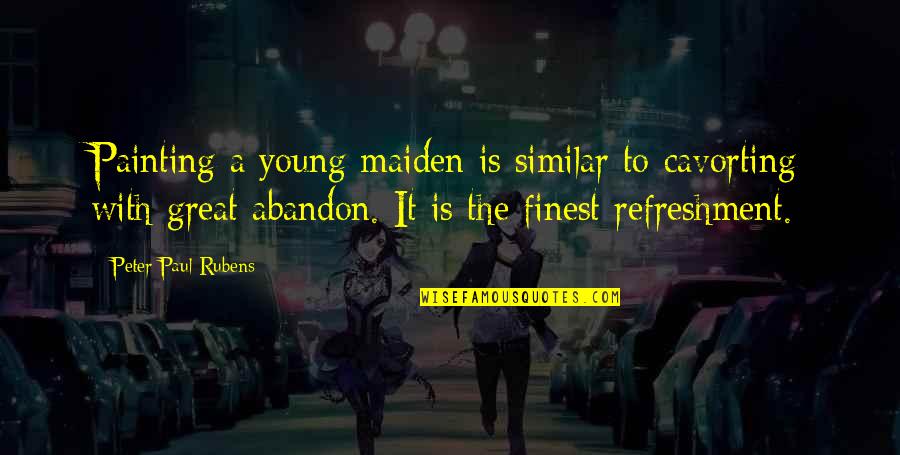 Cool One Sentence Quotes By Peter Paul Rubens: Painting a young maiden is similar to cavorting Cool One Sentence Quotes By Peter Paul Rubens: Painting a young maiden is similar to cavorting