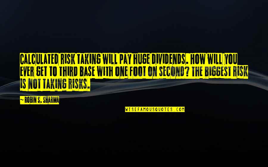Cool One Sentence Quotes By Robin S. Sharma: Calculated risk taking will pay huge dividends. How Cool One Sentence Quotes By Robin S. Sharma: Calculated risk taking will pay huge dividends. How