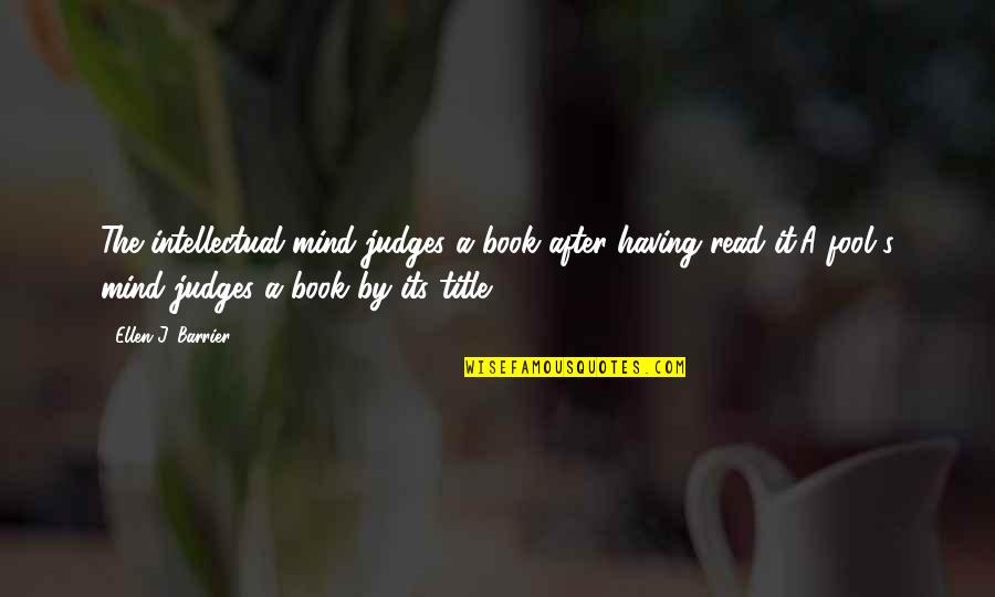 Cool Outdoor Quotes By Ellen J. Barrier: The intellectual mind judges a book after having