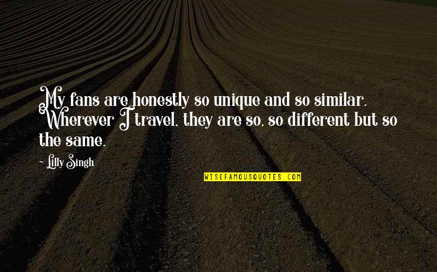 Cool Paradox Quotes By Lilly Singh: My fans are honestly so unique and so Cool Paradox Quotes By Lilly Singh: My fans are honestly so unique and so