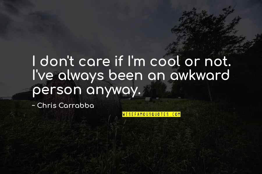 Cool Person Quotes By Chris Carrabba: I don't care if I'm cool or not.