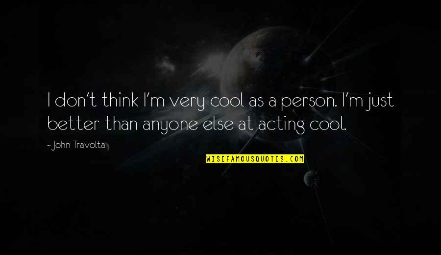 Cool Person Quotes By John Travolta: I don't think I'm very cool as a