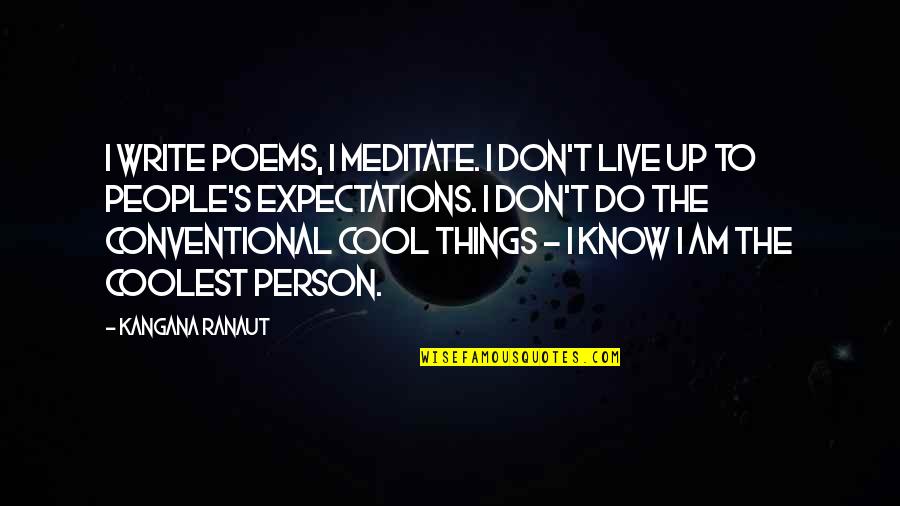 Cool Person Quotes By Kangana Ranaut: I write poems, I meditate. I don't live