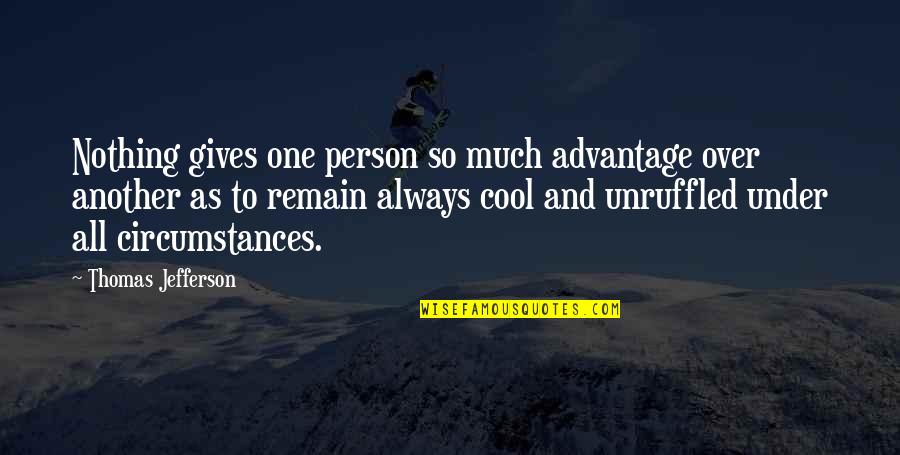 Cool Person Quotes By Thomas Jefferson: Nothing gives one person so much advantage over