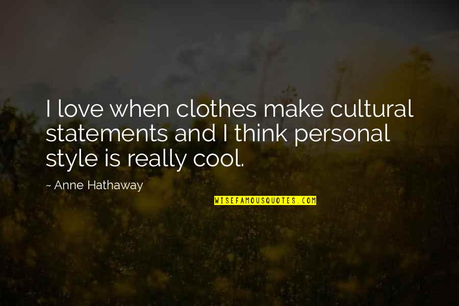 Cool Personal Quotes By Anne Hathaway: I love when clothes make cultural statements and