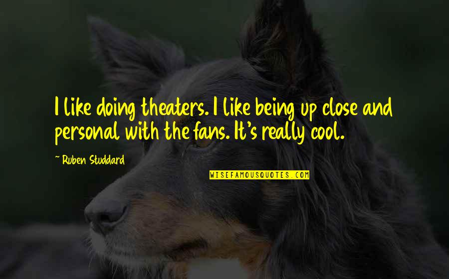 Cool Personal Quotes By Ruben Studdard: I like doing theaters. I like being up